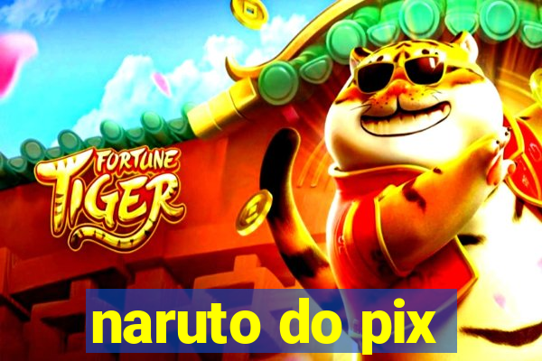 naruto do pix